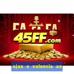 ajax x valencia ao vivo futemax
